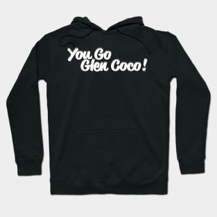 You Go Glen Coco! Hoodie